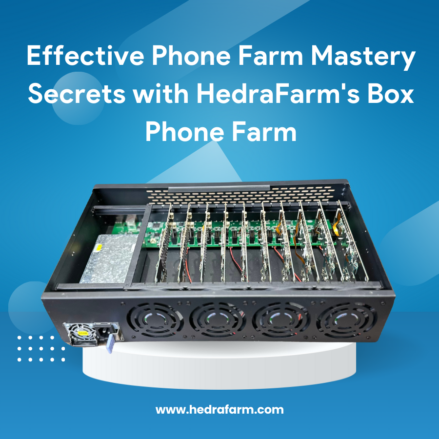 Effective Phone Farm Mastery Secrets with HedraFarm's Box Phone Farm: A Comprehensive A-Z Guide